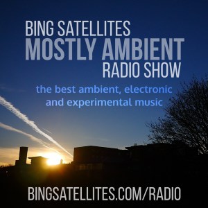 Mostly Ambient - the best ambient, electronic and experimental music from Manchester and around the world