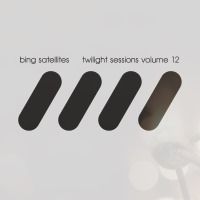 Bing Satellites - Twilight Sessions volume 12