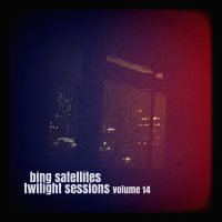 Bing Satellites - Twilight Sessions volume 14